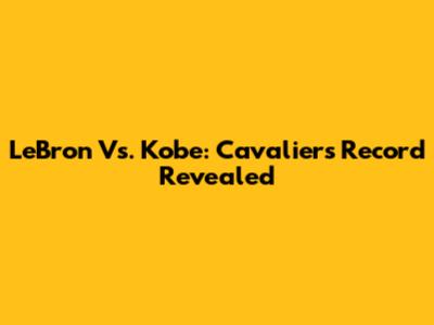 LeBron Vs. Kobe: Cavaliers' Record Revealed