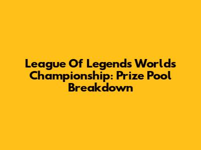 League Of Legends Worlds Championship: Prize Pool Breakdown