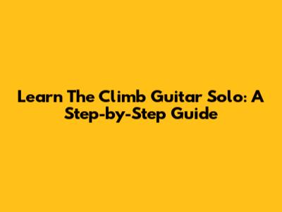Learn 'The Climb' Guitar Solo: A Step-by-Step Guide