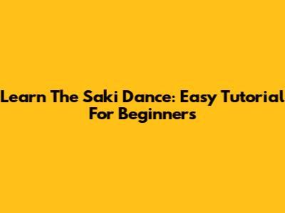 Learn The Saki Dance: Easy Tutorial For Beginners