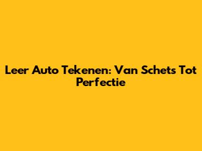 Leer Auto Tekenen: Van Schets Tot Perfectie