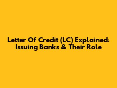 Letter Of Credit (LC) Explained: Issuing Banks & Their Role