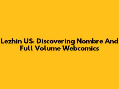 Lezhin US: Discovering Nombre And Full Volume Webcomics