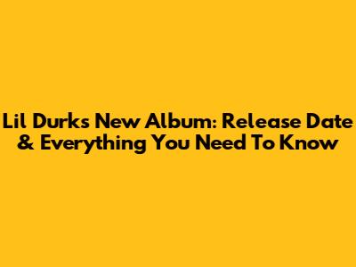 Lil Durk's New Album: Release Date & Everything You Need To Know