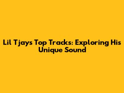 Lil Tjay's Top Tracks: Exploring His Unique Sound