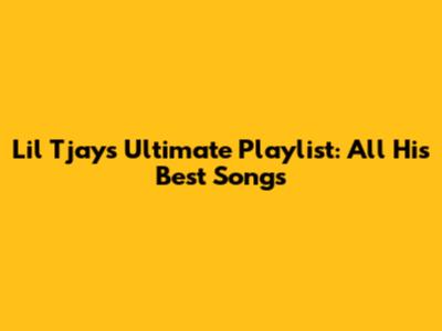 Lil Tjay's Ultimate Playlist: All His Best Songs