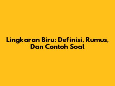 Lingkaran Biru: Definisi, Rumus, Dan Contoh Soal