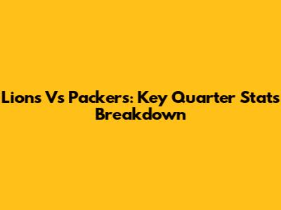 Lions Vs Packers: Key Quarter Stats Breakdown