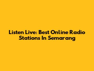 Listen Live: Best Online Radio Stations In Semarang