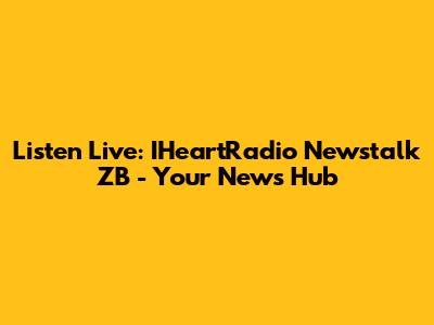 Listen Live: IHeartRadio Newstalk ZB - Your News Hub