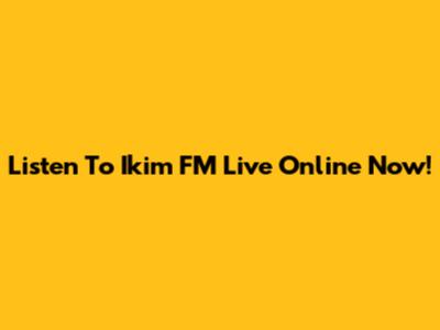 Listen To Ikim FM Live Online Now!