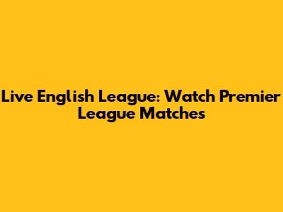 Live English League: Watch Premier League Matches
