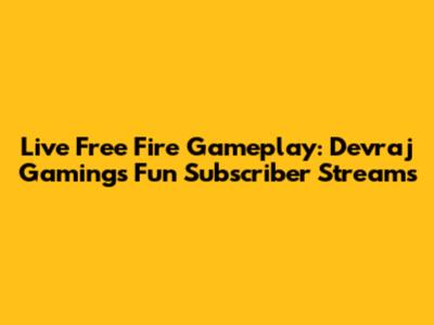 Live Free Fire Gameplay: Devraj Gaming's Fun Subscriber Streams
