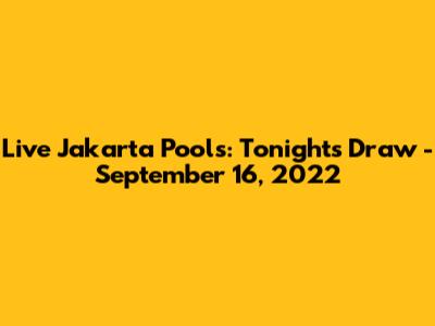 Live Jakarta Pools: Tonight's Draw - September 16, 2022