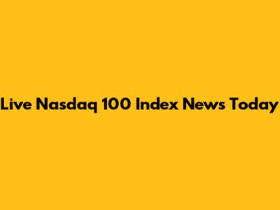 Live Nasdaq 100 Index News Today