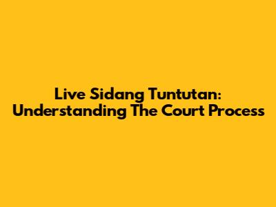 Live Sidang Tuntutan: Understanding The Court Process