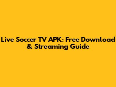 Live Soccer TV APK: Free Download & Streaming Guide