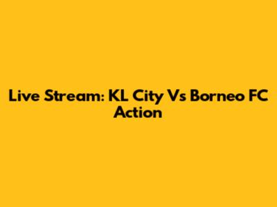 Live Stream: KL City Vs Borneo FC Action