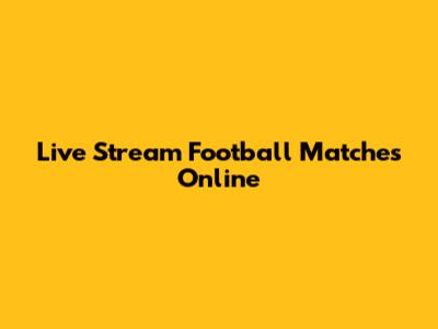 Live Stream Football Matches Online