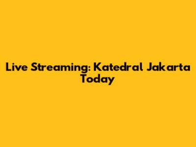 Live Streaming: Katedral Jakarta Today