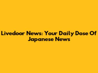 Livedoor News: Your Daily Dose Of Japanese News