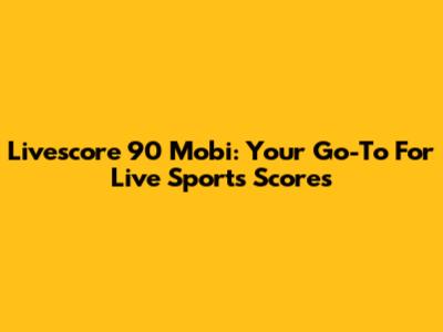 Livescore 90 Mobi: Your Go-To For Live Sports Scores