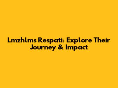 Lmzhlms Respati: Explore Their Journey & Impact