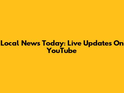 Local News Today: Live Updates On YouTube
