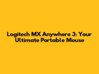 Logitech MX Anywhere 3: Your Ultimate Portable Mouse