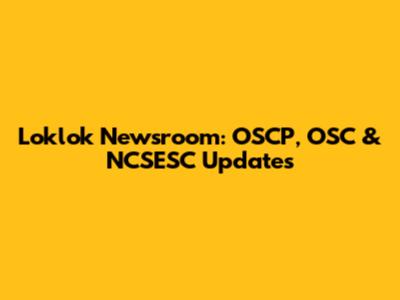 Loklok Newsroom: OSCP, OSC & NCSESC Updates