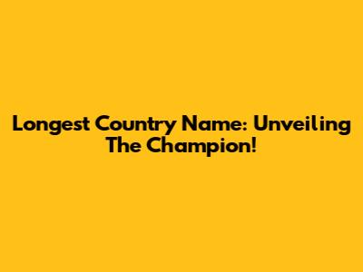 Longest Country Name: Unveiling The Champion!