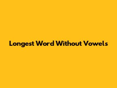Longest Word Without Vowels