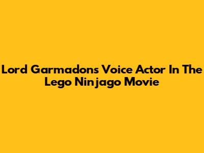 Lord Garmadon's Voice Actor In The Lego Ninjago Movie