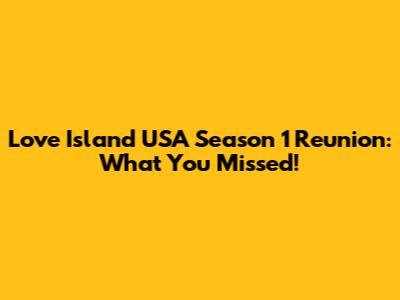 Love Island USA Season 1 Reunion: What You Missed!