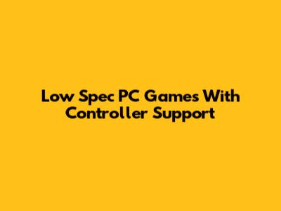 Low Spec PC Games With Controller Support