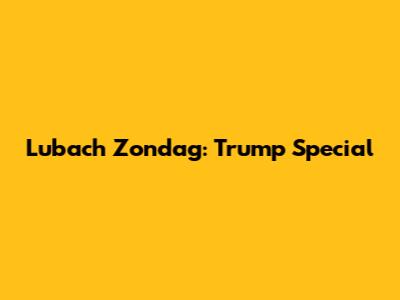 Lubach Zondag: Trump Special