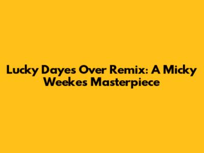 Lucky Daye's 'Over' Remix: A Micky Weekes Masterpiece
