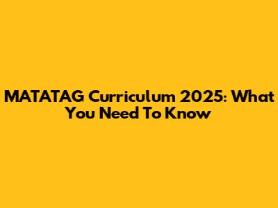 MATATAG Curriculum 2025: What You Need To Know
