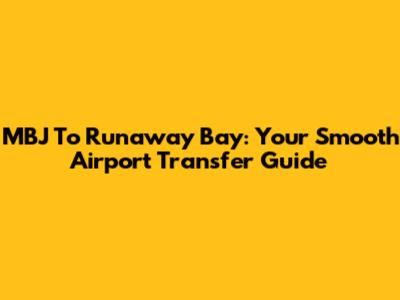 MBJ To Runaway Bay: Your Smooth Airport Transfer Guide