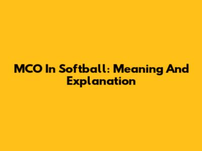 MCO In Softball: Meaning And Explanation