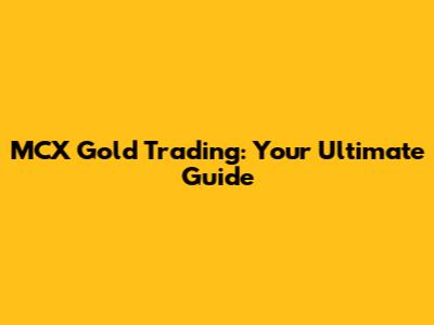 MCX Gold Trading: Your Ultimate Guide