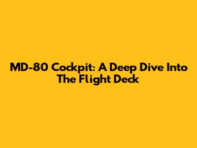 MD-80 Cockpit: A Deep Dive Into The Flight Deck
