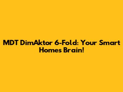 MDT DimAktor 6-Fold: Your Smart Home's Brain!