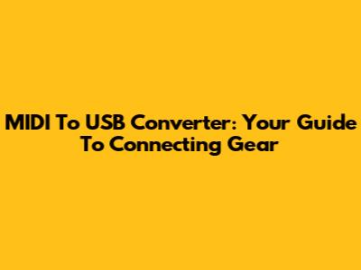 MIDI To USB Converter: Your Guide To Connecting Gear