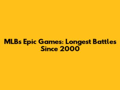 MLB's Epic Games: Longest Battles Since 2000