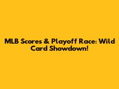 MLB Scores & Playoff Race: Wild Card Showdown!