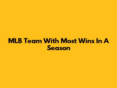 MLB Team With Most Wins In A Season