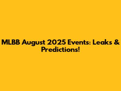 MLBB August 2025 Events: Leaks & Predictions!