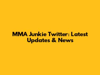 MMA Junkie Twitter: Latest Updates & News