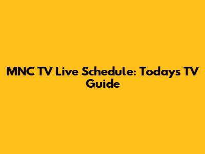 MNC TV Live Schedule: Today's TV Guide
